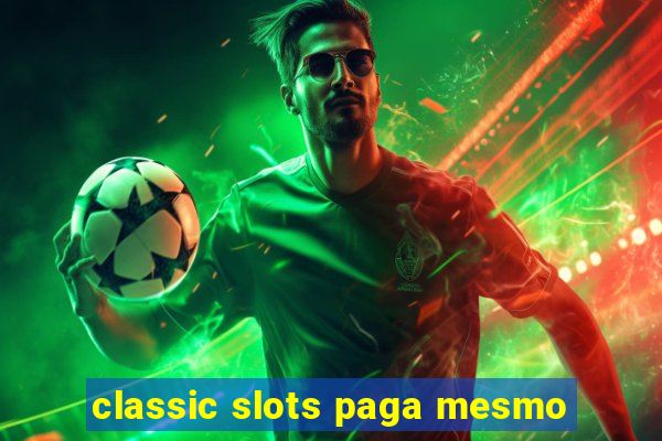 classic slots paga mesmo